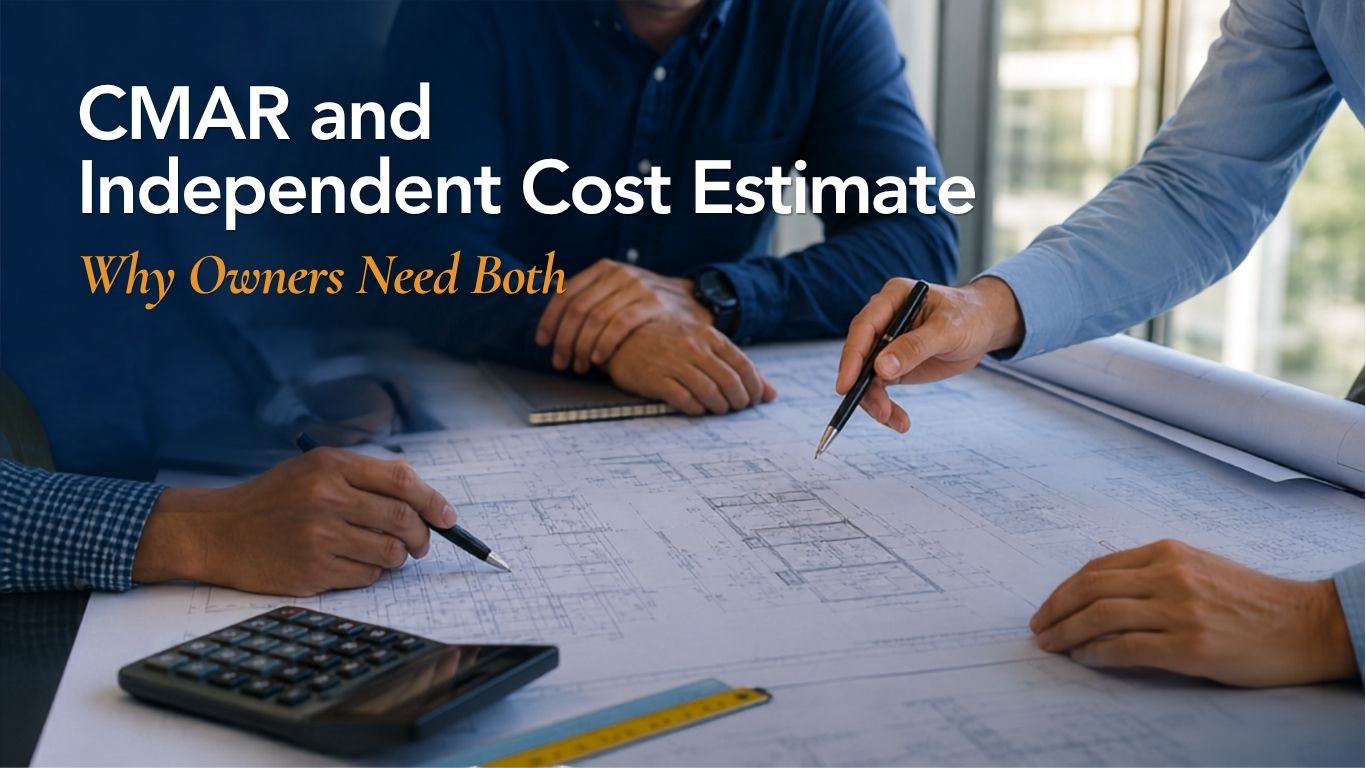 CMAR and Independent Cost Estimator: Why Owners Need Both
